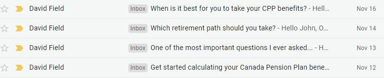 Picture of 4 emails from David Field in my inbox after signing up for his CPP calculator